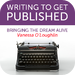 Writing to Get Published: Bringing the Dream Alive
